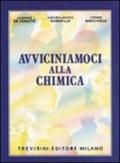 Avviciniamoci alla chimica. Per le Scuole superiori