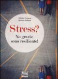 Stress? No grazie, sono resiliente!