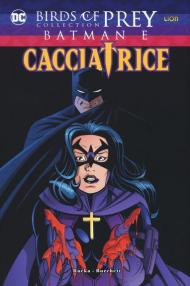 Batman e Cacciatrice. Birds of prey collection