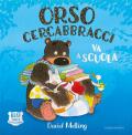 Orso Cercabbracci va a scuola. Ediz. a colori