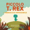 Piccolo T. Rex e l'abbraccio impossibile. Ediz. a colori