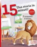 È scappato il leone! Una storia in 15 minuti! Ediz. a colori