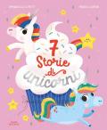7 storie di unicorni. Ediz. a colori