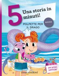 Polpette per il drago. Una storia in 5 minuti! Ediz. illustrata