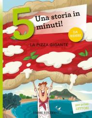 La pizza gigante. Una storia in 5 minuti! Ediz. illustrata