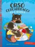 Orso Cercabbracci va a scuola. Ediz. a colori