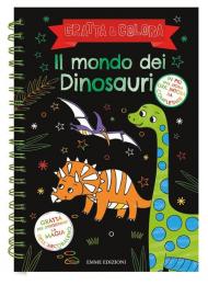 Il mondo dei dinosauri. Gratta e colora. Ediz. illustrata