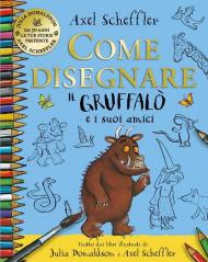 Come disegnare il Gruffalo e i suoi amici. Ediz. a colori