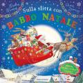 Sulla slitta con Babbo Natale. Ediz. a colori