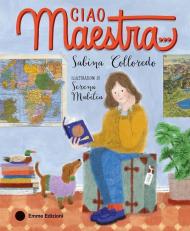 Ciao maestra…. Ediz. a colori