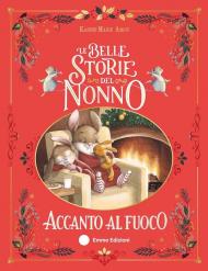 Le belle storie del nonno accanto al fuoco. Ediz. a colori