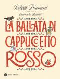 La ballata di Cappuccetto Rosso. Ediz. a colori