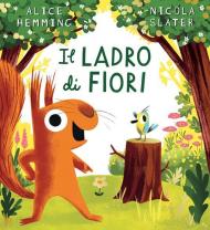 Il ladro di fiori. Ediz. a colori