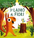 Il ladro di fiori. Album illustrati. Ediz. illustrata