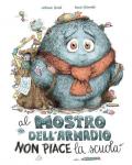 Al mostro dell'armadio non piace la scuola. Ediz. a colori