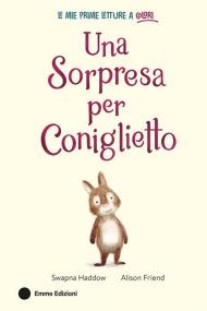 Una sorpresa per Coniglietto. Ediz. a colori