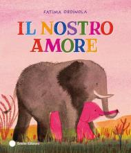 Il nostro amore. Ediz. a colori