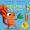 Il ladro di foglie scopre le stagioni. Con parti mobili. Ediz. a colori