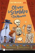 Oliver lo scheletro e Zia Mummia. Ediz. a colori