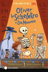 Oliver lo scheletro e Zia Mummia. Ediz. a colori