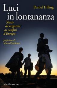 Luci in lontananza. Storie di migranti ai confini d'Europa