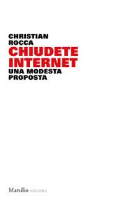 Chiudete internet: Una modesta proposta