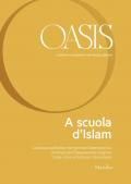 Oasis. Cristiani e musulmani nel mondo globale. Vol. 29: A scuola d'islam.