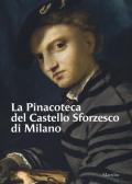 La Pinacoteca del Castello Sforzesco di Milano. Ediz. illustrata