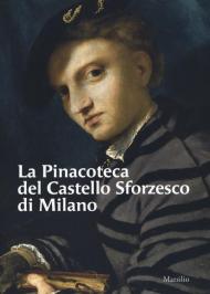 La Pinacoteca del Castello Sforzesco di Milano. Ediz. illustrata