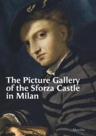 The Picture Gallery of the Sforza Castle in Milan. Ediz. illustrata