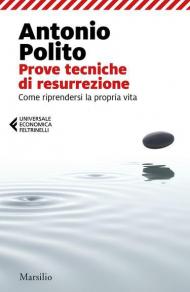 Prove tecniche di resurrezione. Come riprendersi la propria vita