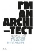 I am an architect. Alfonso Femia. Architettura e generosità. Ediz. illustrata
