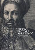 «Pietro Pictore Arretino». Una parola complice per l'arte del Rinascimento. Ediz. illustrata