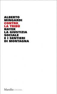 Contro la tribù. Hayek, la giustizia sociale e i sentieri di montagna