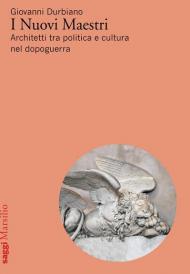 I Nuovi Maestri. Architetti tra politica e cultura nel dopoguerra