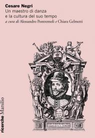 Cesare Negri. Un maestro di danza e la cultura del suo tempo