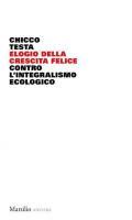 Elogio della crescita felice. Contro l'integralismo ecologico