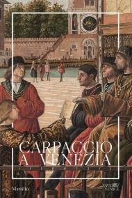 Carpaccio a Venezia. Itinerari. Ediz. a colori