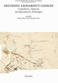Decoding Leonardo's codices. Compilation, dispersal, and reproduction technologies. Ediz. italiana e inglese