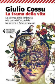 La trama della vita. La scienza della longevità e la cura dell'incurabile tra ricerca e false promesse