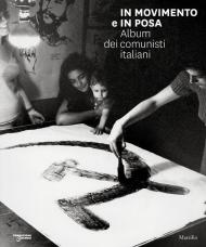 In movimento e in posa. Album dei comunisti italiani. Ediz. illustrata