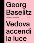 Georg Baselitz. Vedova accendi la luce