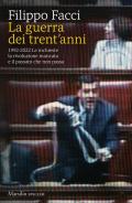 Guerra dei trent'anni. 1992-2022. Le inchieste la rivoluzione mancata e il passato che non passa (La)