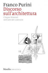 Discorso sull'architettura. Cinque itinerari nell'arte del costruire