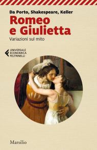 Romeo e Giulietta. Variazioni sul mito. Da Porto, Shakespeare, Keller