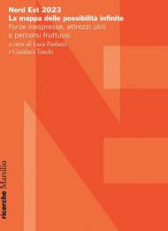 Nord Est 2023. La mappa delle possibilità infinite. Forze inespresse, attrezzi utili e percorsi fruttuosi
