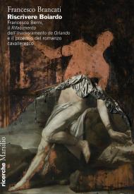 Riscrivere Boiardo. Francesco Berni, il «Rifacimento» dell'«Innamoramento de Orlando» e il proemio del romanzo cavalleresco