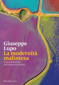 La modernità malintesa. Una controstoria dell’industria italiana