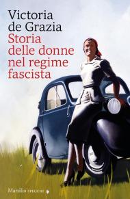 Storia delle donne nel regime fascista. Nuova ediz.