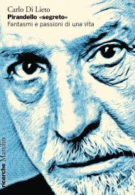 Pirandello «segreto». Fantasmi e passioni di una vita